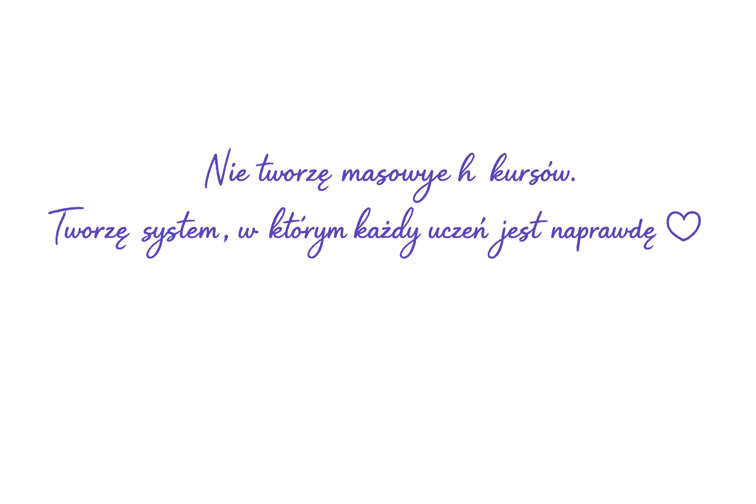 Nie tworzę masowych kursów. Tworzę system, w którym każdy uczeń jest naprawdę ważny.